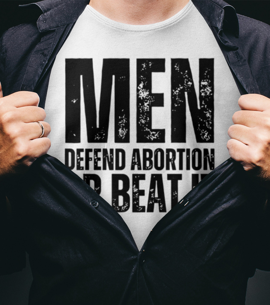 MEN Defend Abortion OR BEAT IT T-Shirt