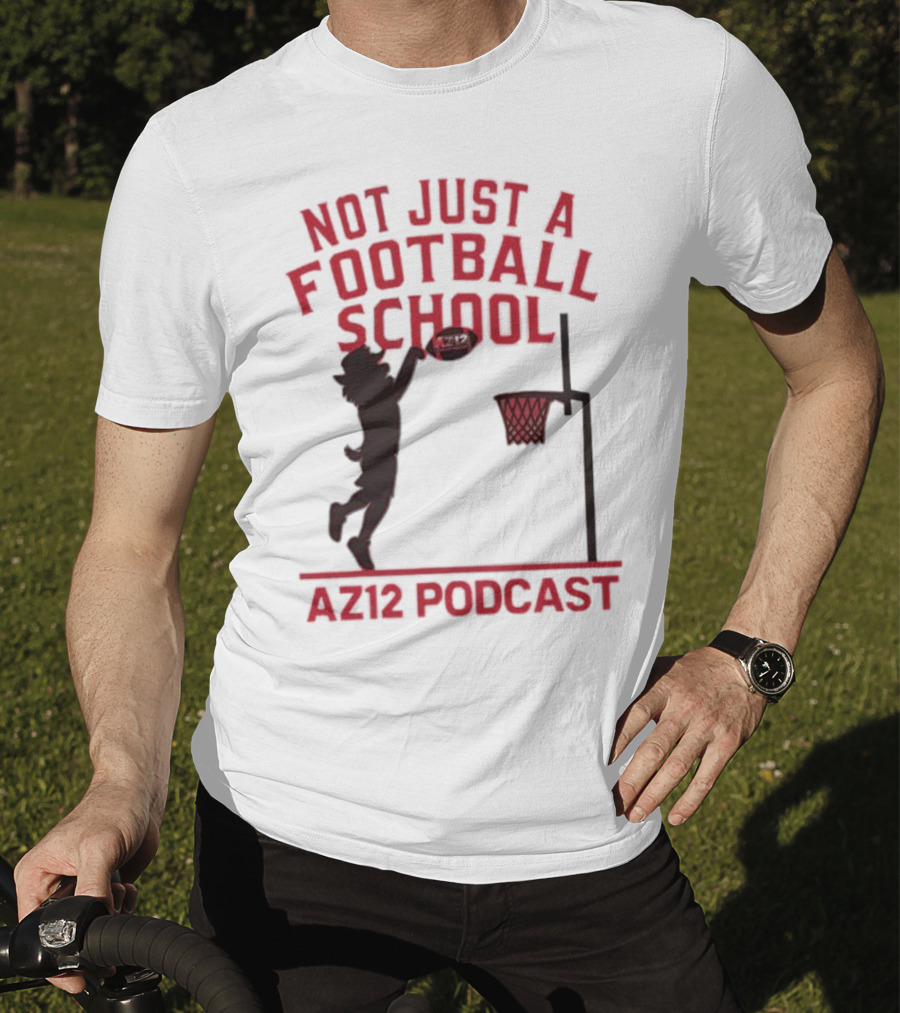 Not Just A Football School Basketball Crossover AZ12 Podcast T-Shirt