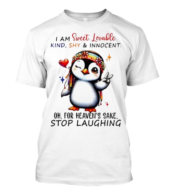 I Am Sweet Lovable Kind Shy Innocent Penguin Peace Sign Oh For Heaven’s Sake Stop Laughing T-Shirt