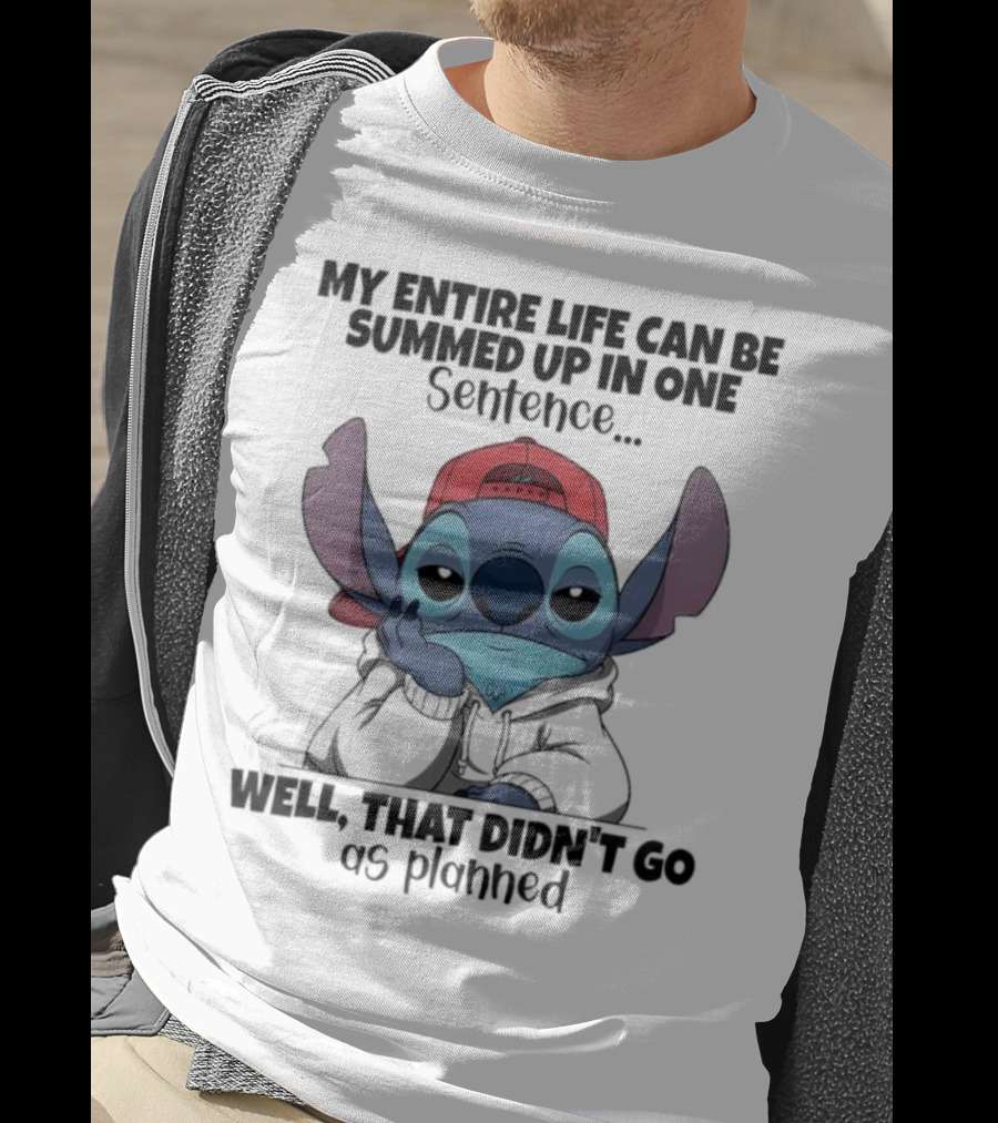 Stitch My Entire Life Can Be Summed Up In One Sentence Well That Didn’t Go As Planned T-Shirt