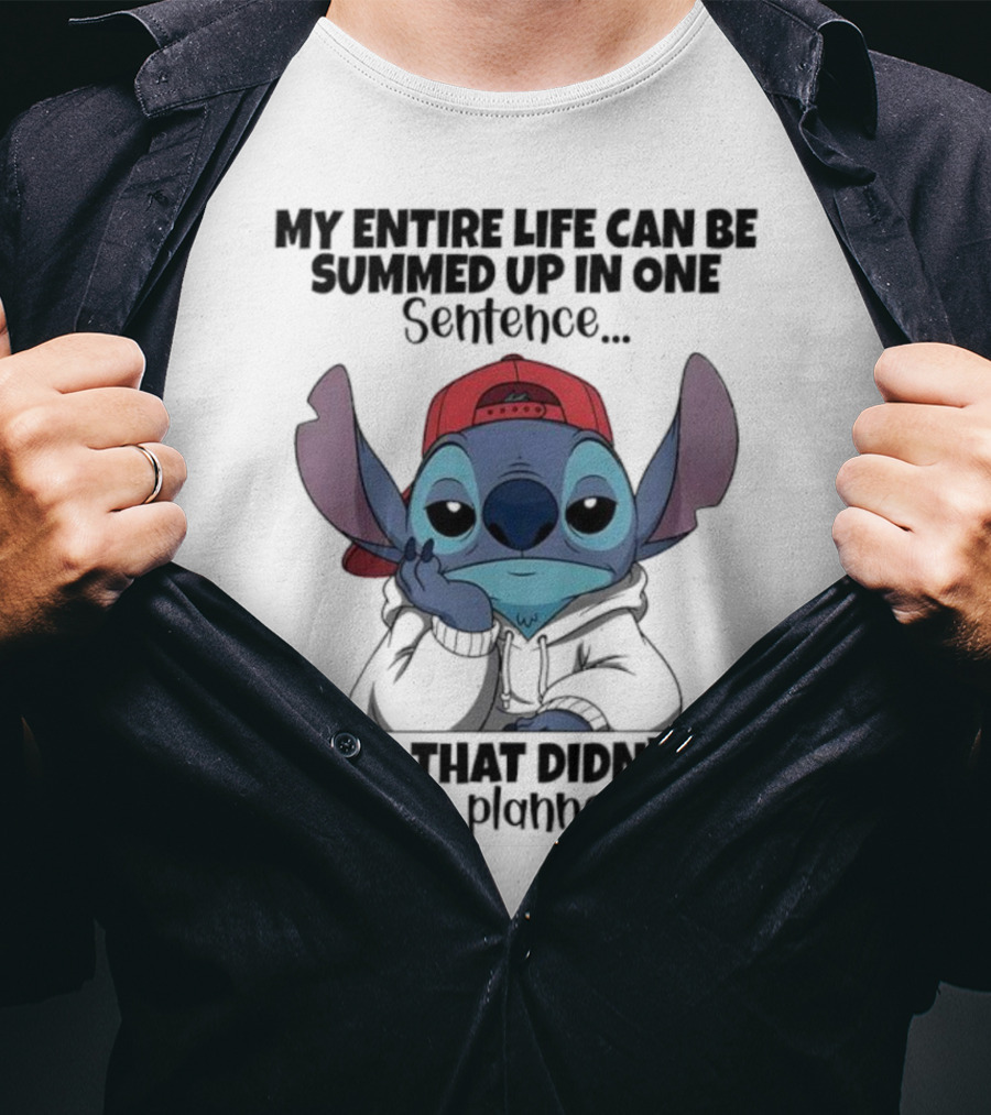 Stitch My Entire Life Can Be Summed Up In One Sentence Well That Didn’t Go As Planned T-Shirt