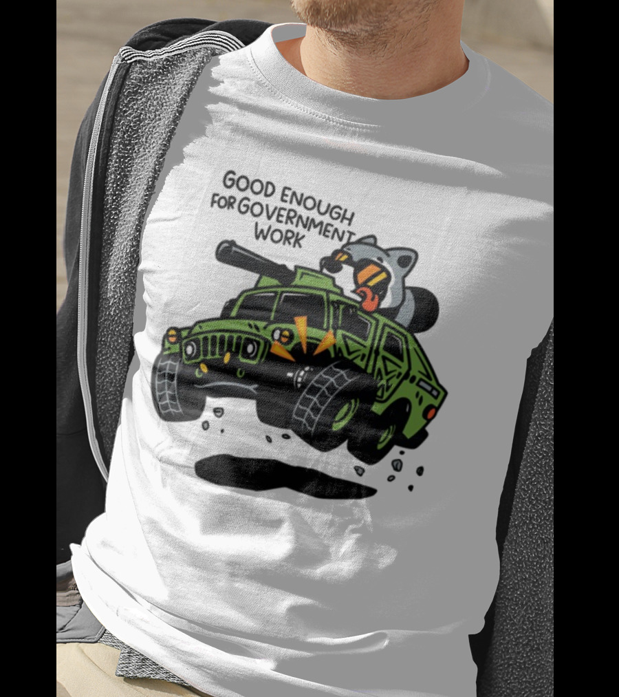 Good Enough For Government Work Raccoon In Military Vehicle T-Shirt