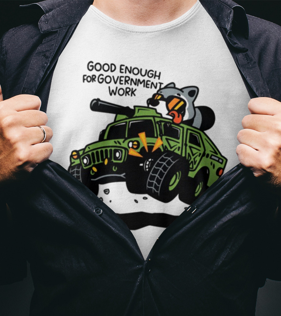 Good Enough For Government Work Raccoon In Military Vehicle T-Shirt