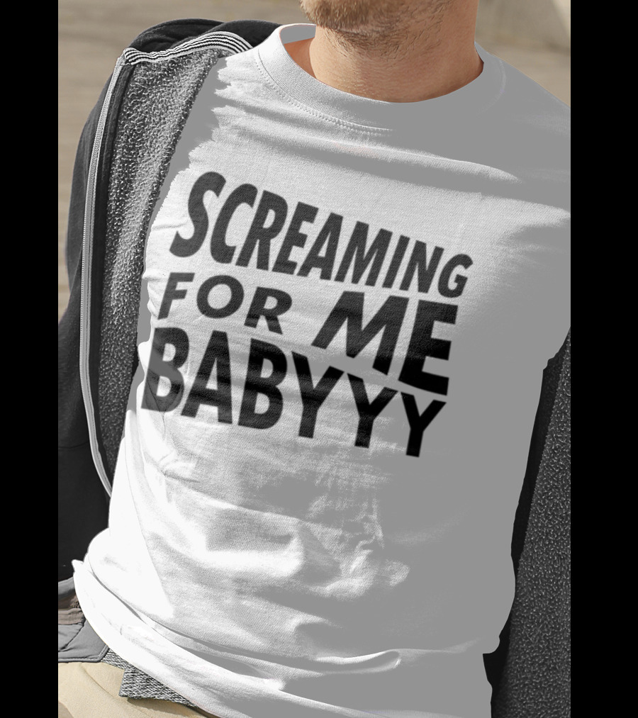 Screaming For Me Babyyy Bold Expressive Text T-Shirt