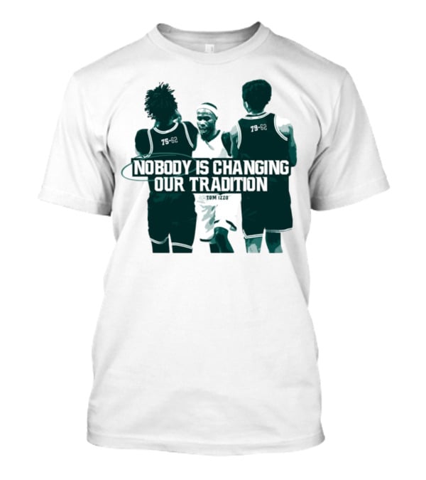Nobody Is Changing Our Tradition Tom Izzo Basketball Legacy T-Shirt