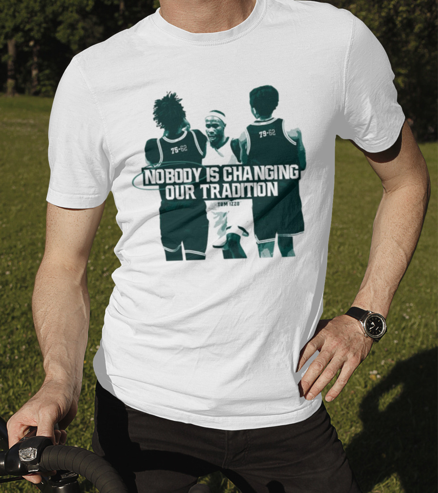 Nobody Is Changing Our Tradition Tom Izzo Basketball Legacy T-Shirt