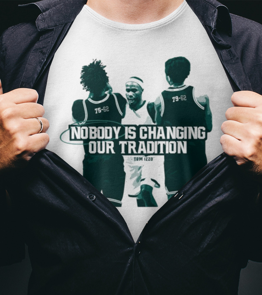 Nobody Is Changing Our Tradition Tom Izzo Basketball Legacy T-Shirt