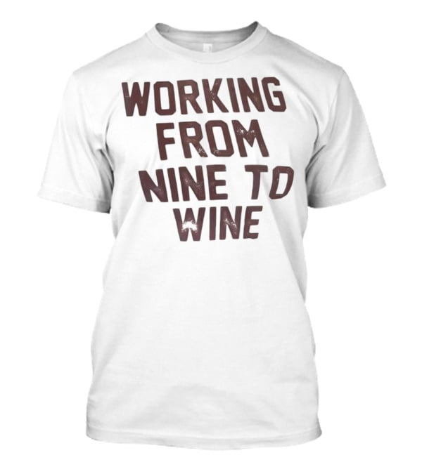 Working From Nine To Wine T-Shirt