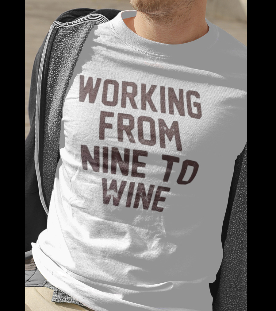 Working From Nine To Wine T-Shirt