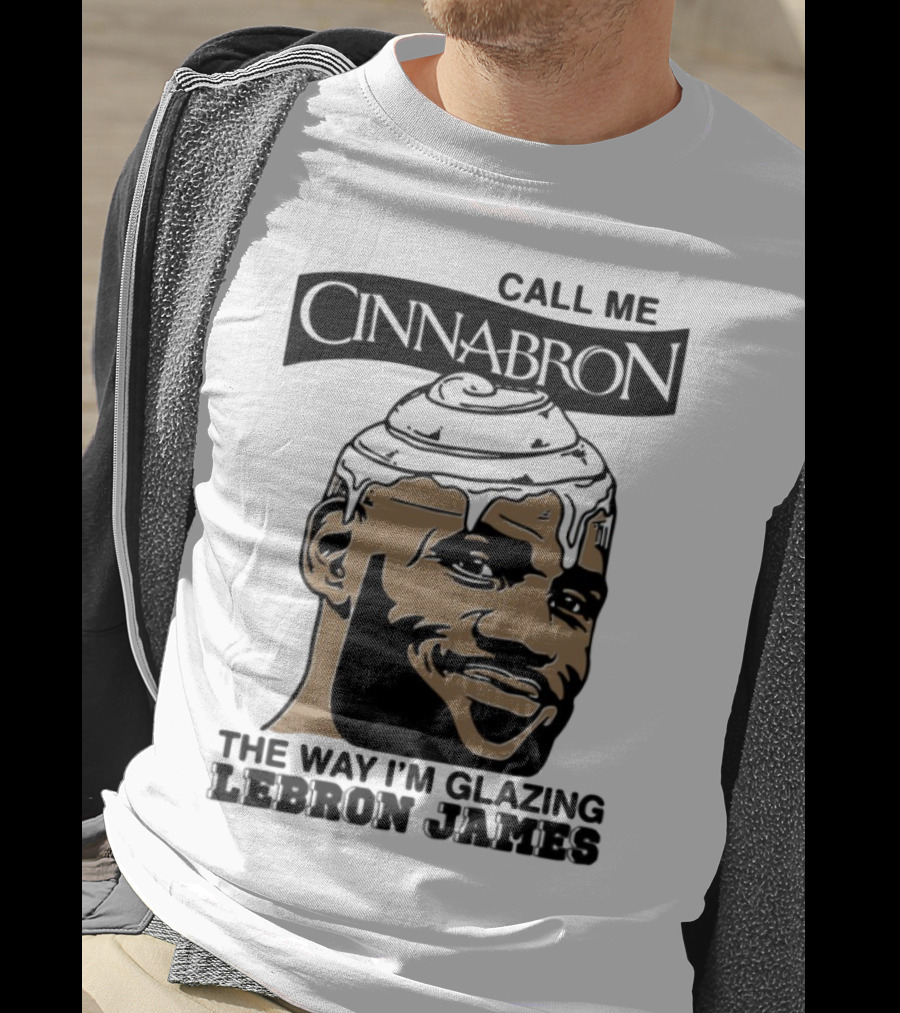 Call Me Cinnabron The Way I'm Glazing LeBron James T-Shirt