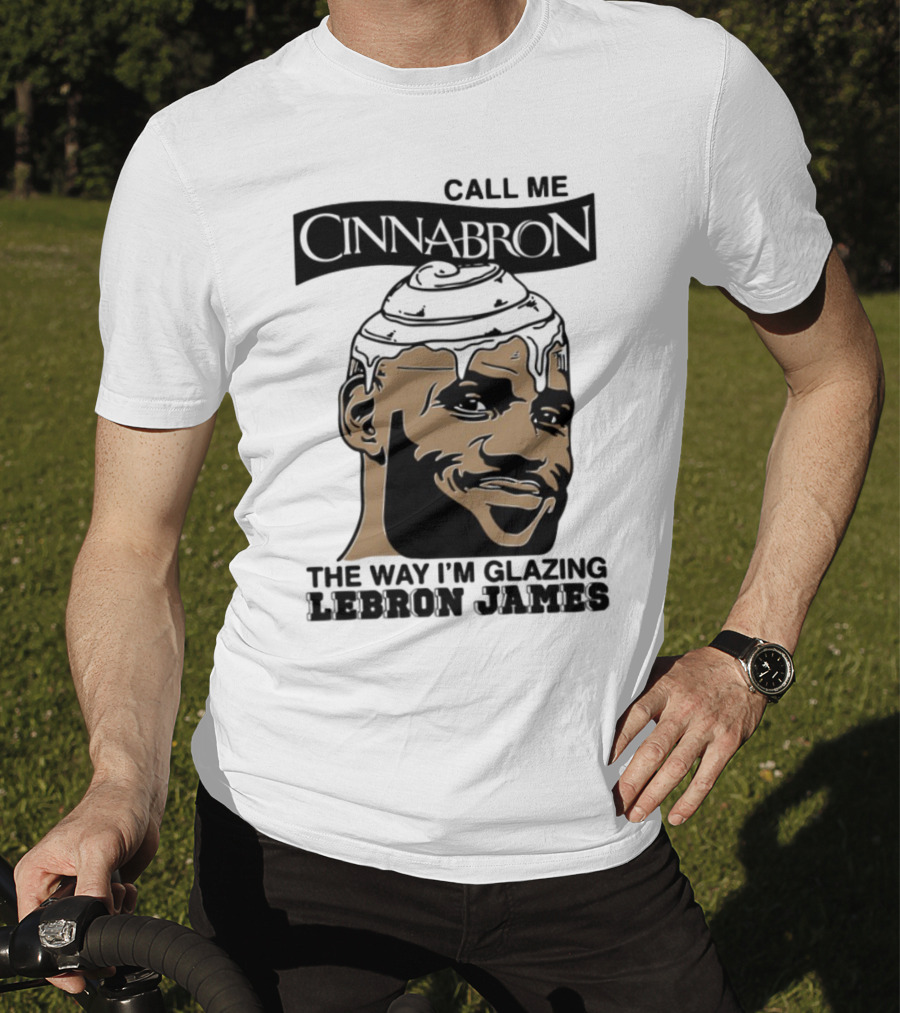Call Me Cinnabron The Way I'm Glazing LeBron James T-Shirt