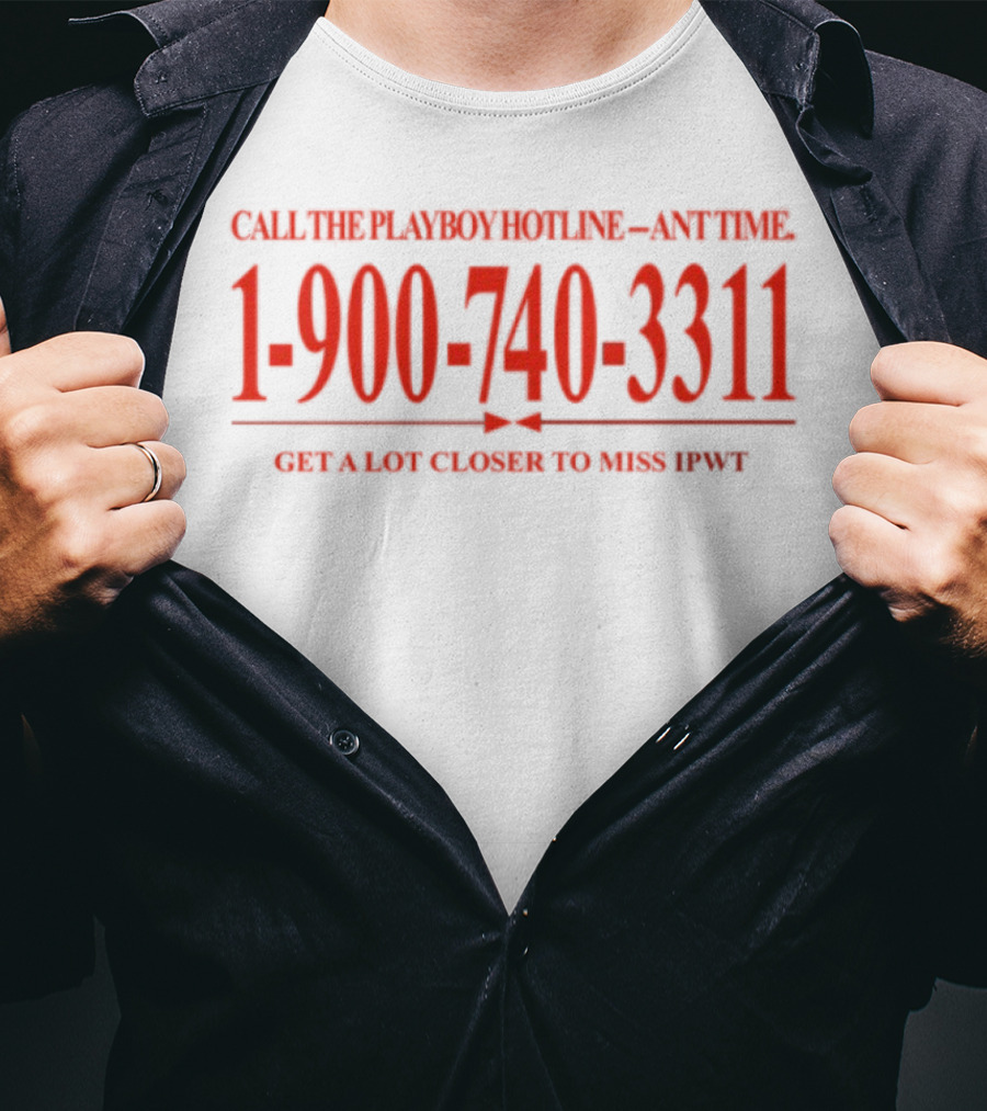 Call The Playboy Hotline Any Time 1-900-740-3311 Get A Lot Closer To Miss Ipwt T-Shirt