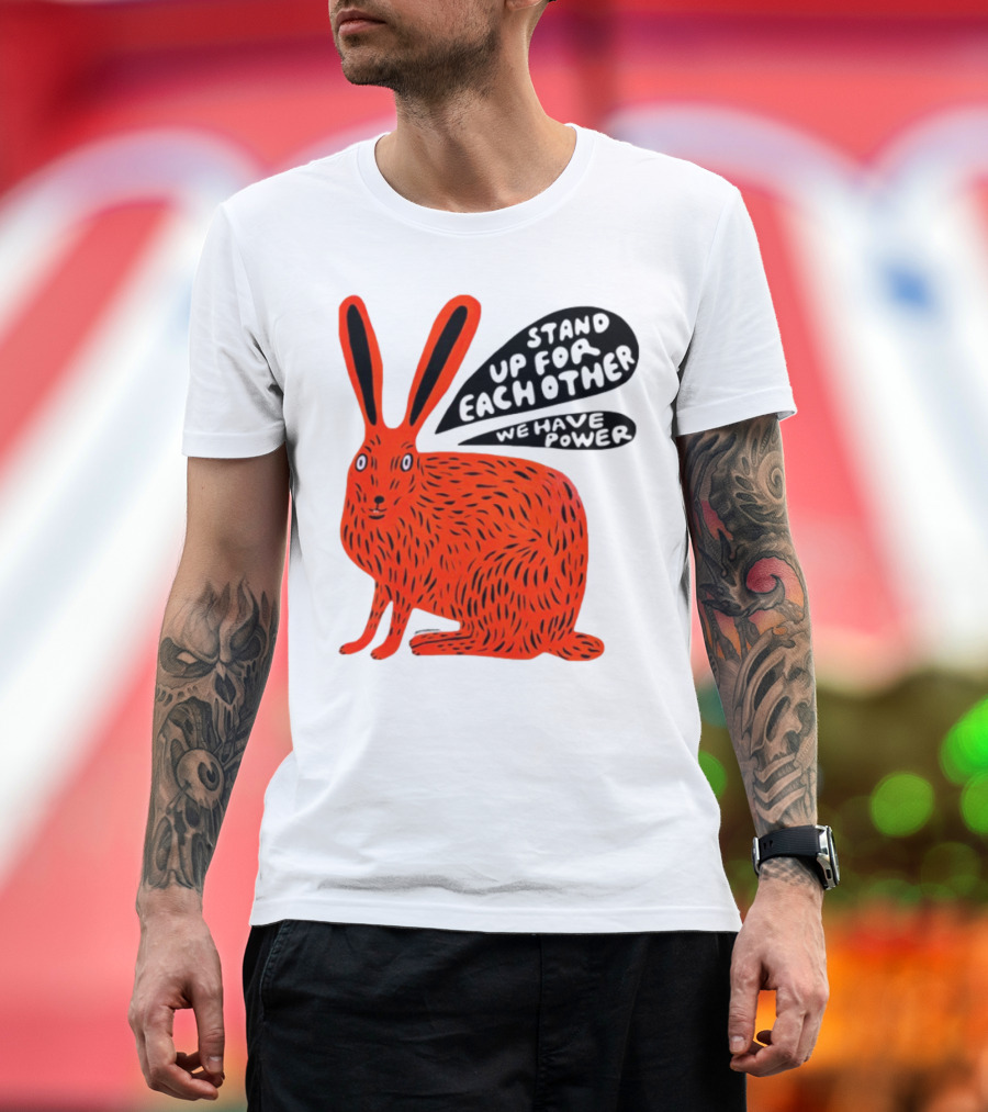Stand Up For Each Other We Have Power Martha Rich Rabbit T-Shirt
