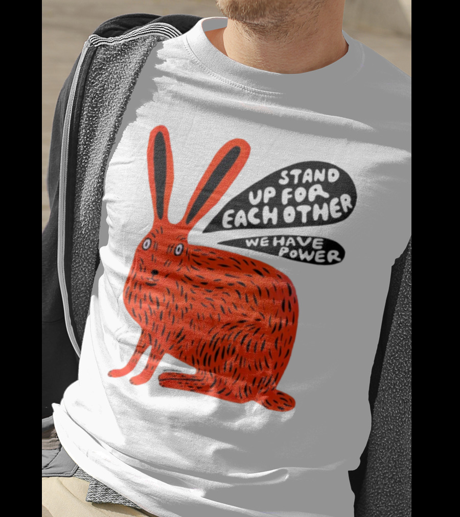 Stand Up For Each Other We Have Power Martha Rich Rabbit T-Shirt