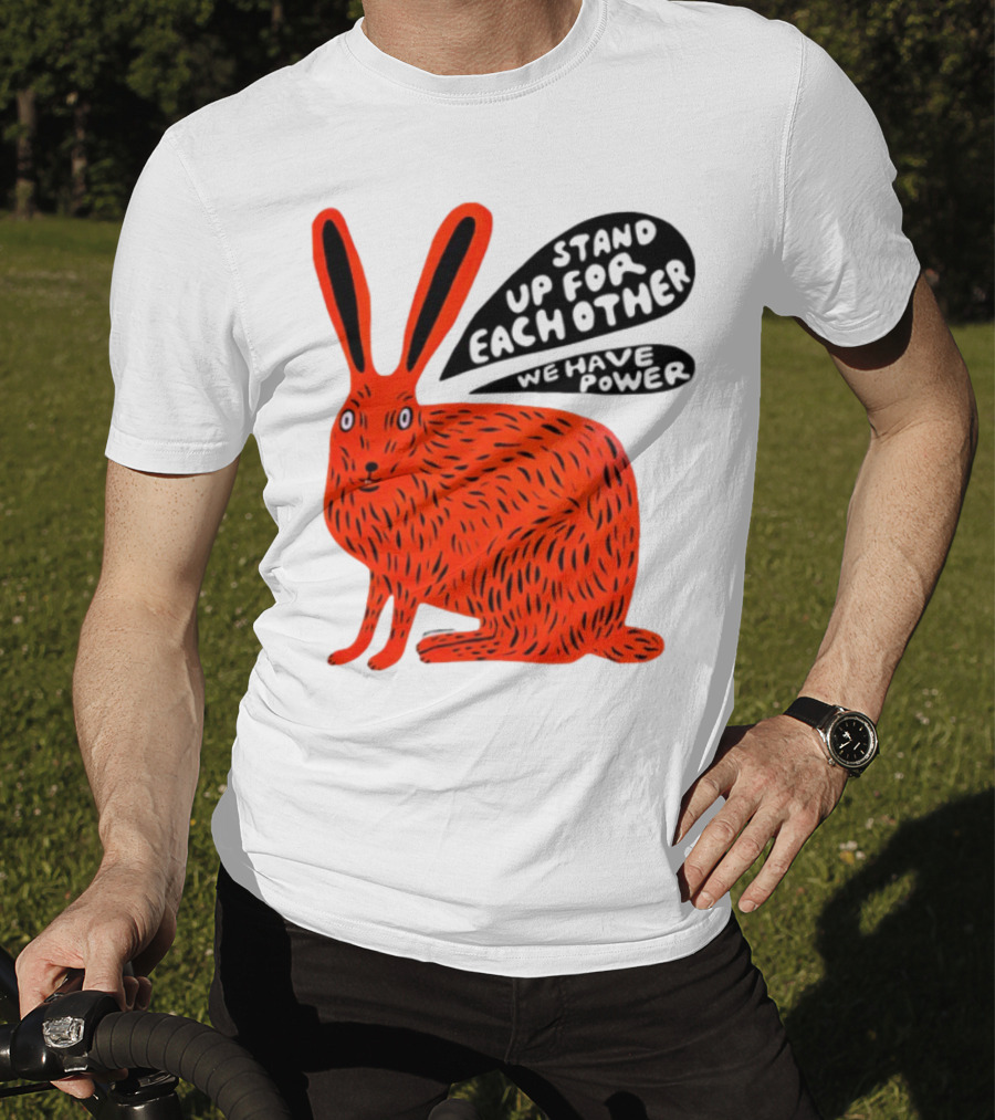 Stand Up For Each Other We Have Power Martha Rich Rabbit T-Shirt