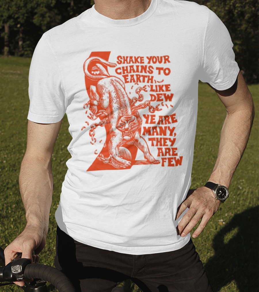 Shake Your Chains To Earth Like Dew Ye Are Many They Are Few Bold Statement T-Shirt