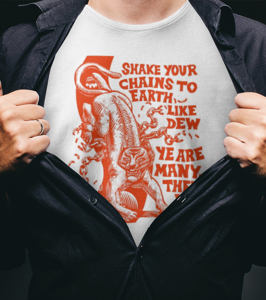 Shake Your Chains To Earth Like Dew Ye Are Many They Are Few Bold Statement T-Shirt