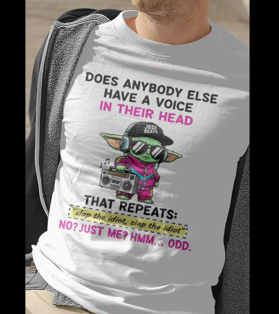 Does Anybody Else Have A Voice In Their Head That Repeats Slap The Idiot Slap The Idiot No Just Me Hmm Odd Jedi Beats Baby Yoda Boombox T-Shirt