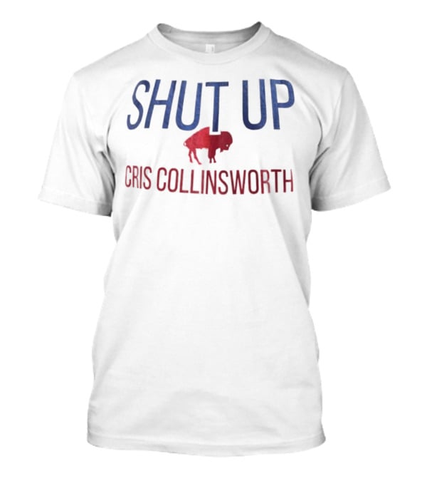 Shut Up Cris Collinsworth Buffalo Bills Fan Apparel T-Shirt