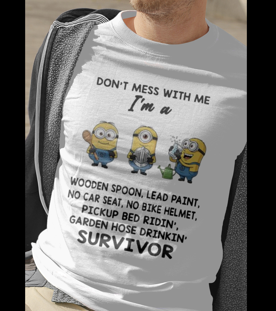 Don't Mess With Me Minions Wooden Spoon Lead Paint No Car Seat No Bike Helmet Survivor T-Shirt