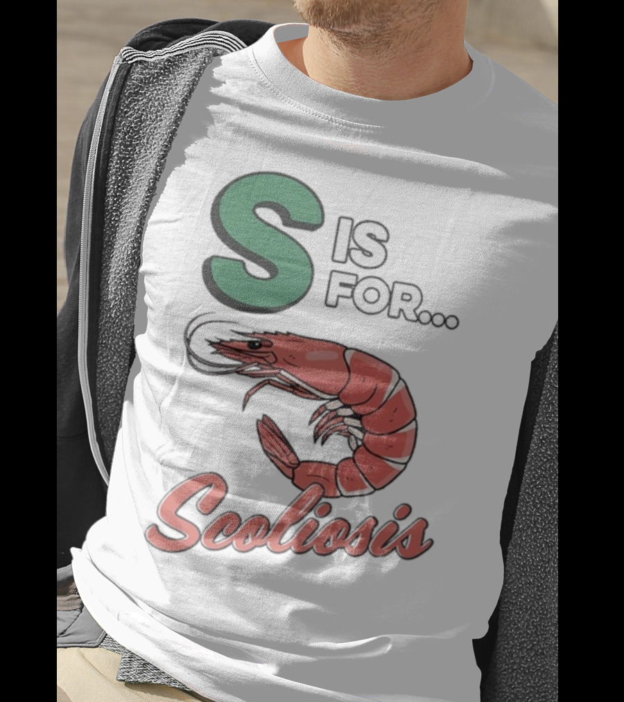 S Is For Scoliosis Shrimp Scoliosis T-Shirt