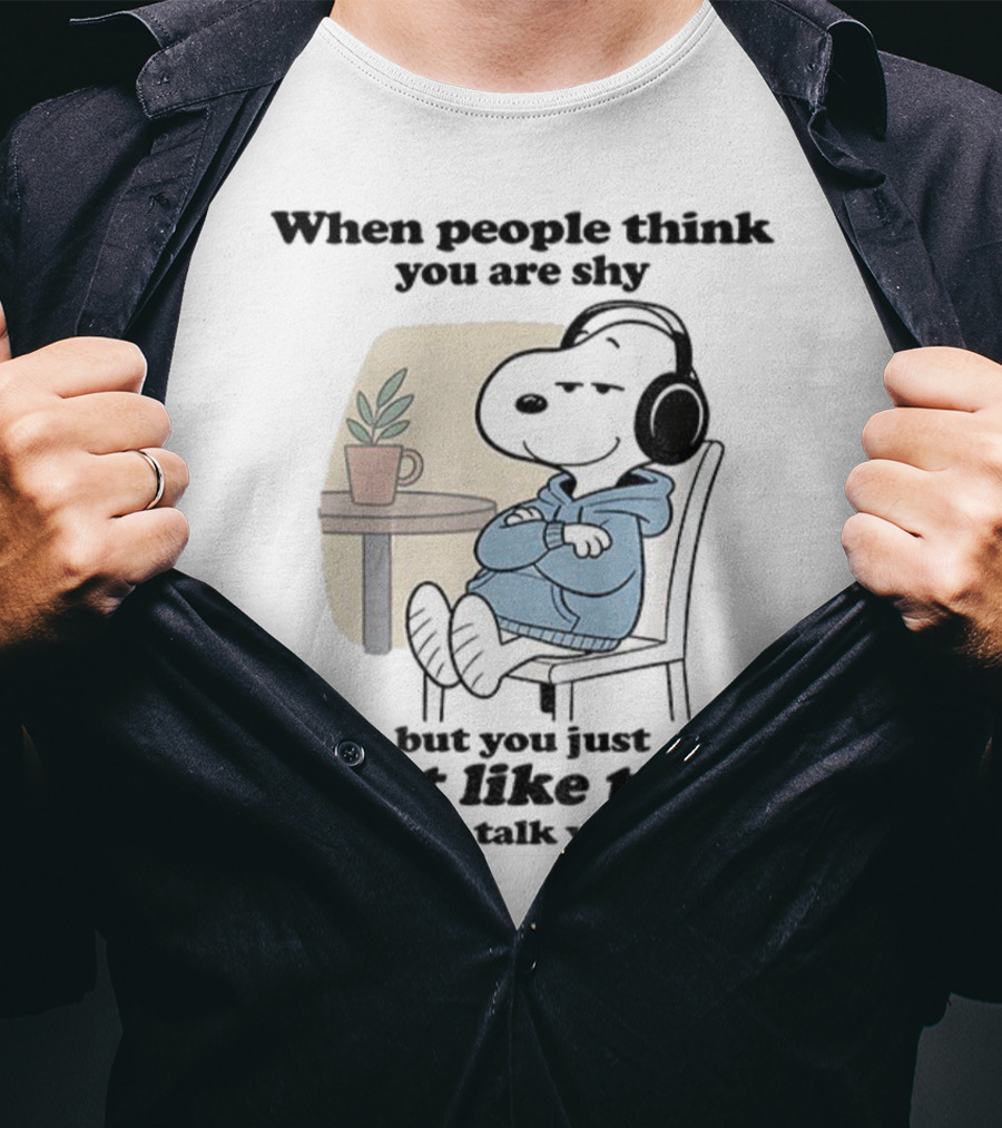 When People Think You Are Shy Snoopy Listening Music Don’t Like Them Enough To Talk T-Shirt
