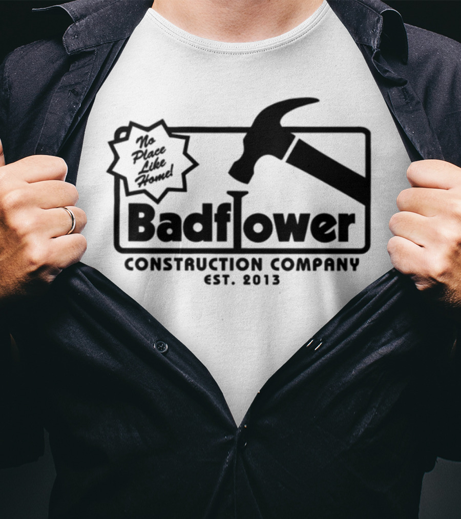 Badflower Construction Company Est. 2013 Hammer Design With Fun Message T-Shirt