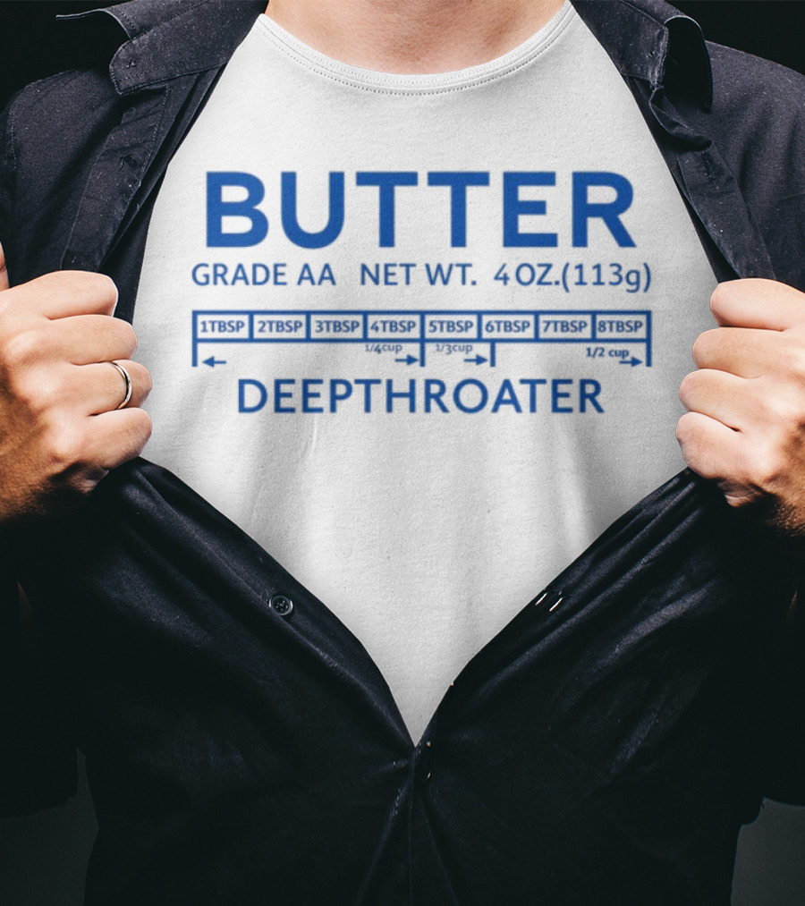 Butter Grade AA Net Weight 4oz Deepthroater T-Shirt