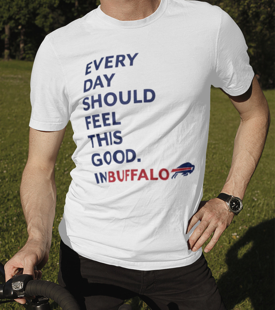 Every Day Should Feel This Good Buffalo Bills T-Shirt