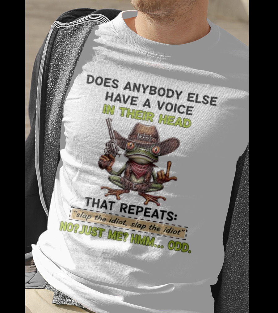 Frog Does Anybody Else Have A Voice In Their Head Slap The Idiot No Just Me Hmm Odd T-Shirt