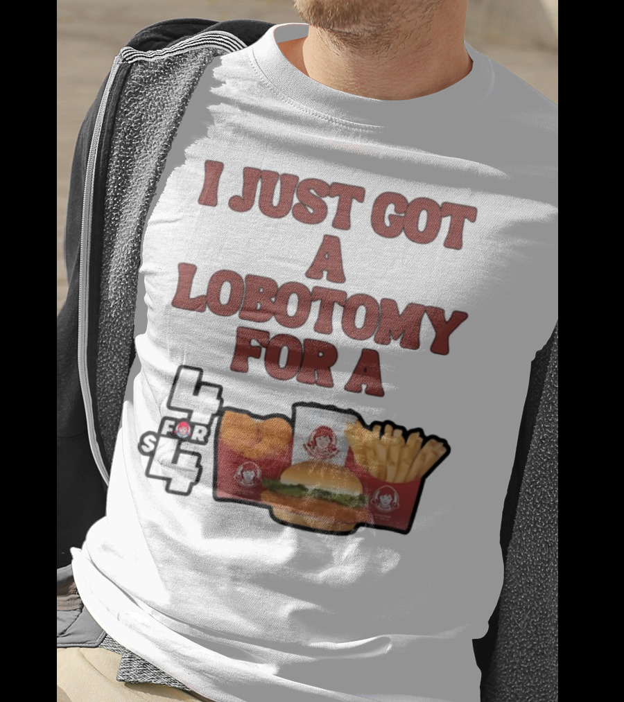 Wendy's 4 For 4 Deal Lobotomy Humor T-Shirt