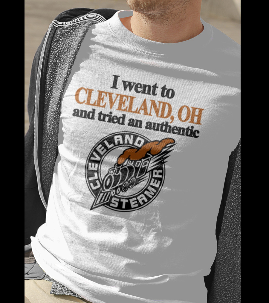 I Went To Cleveland Oh And Tried An Authentic Cleveland Steamer T-Shirt
