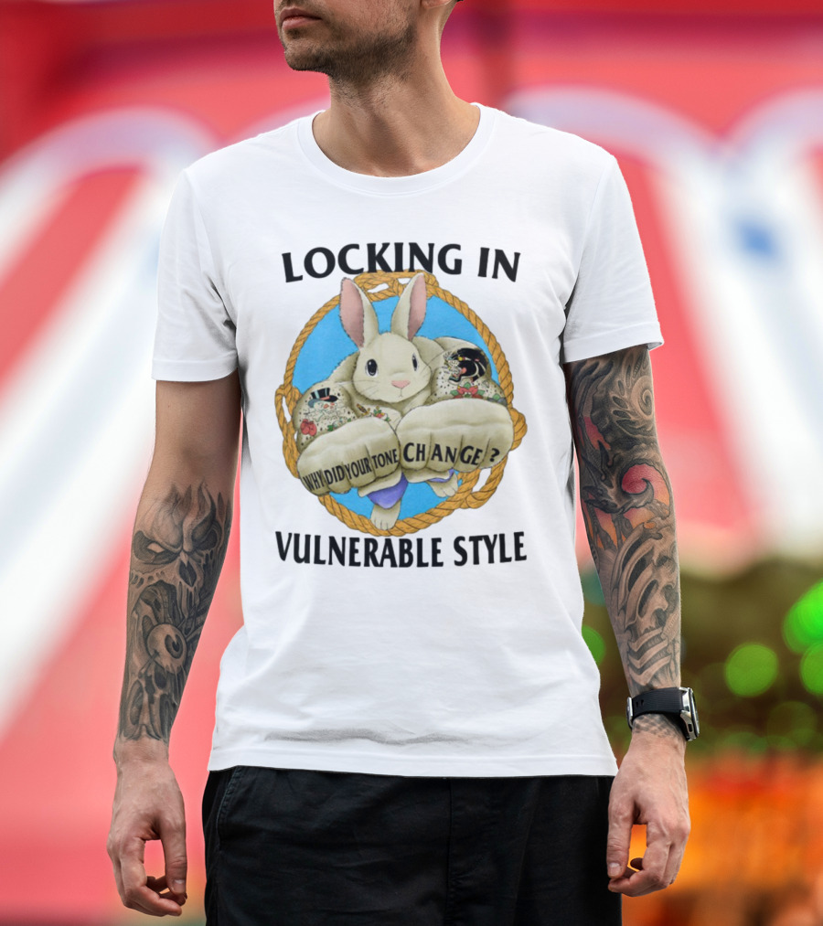 Locking In Vulnerable Style Rabbit Why Did Your Tone Change T-Shirt