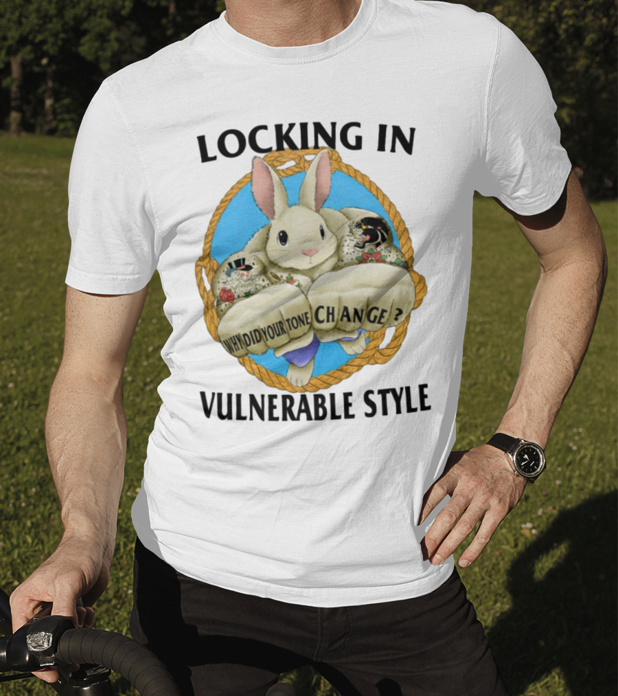 Locking In Vulnerable Style Rabbit Why Did Your Tone Change T-Shirt