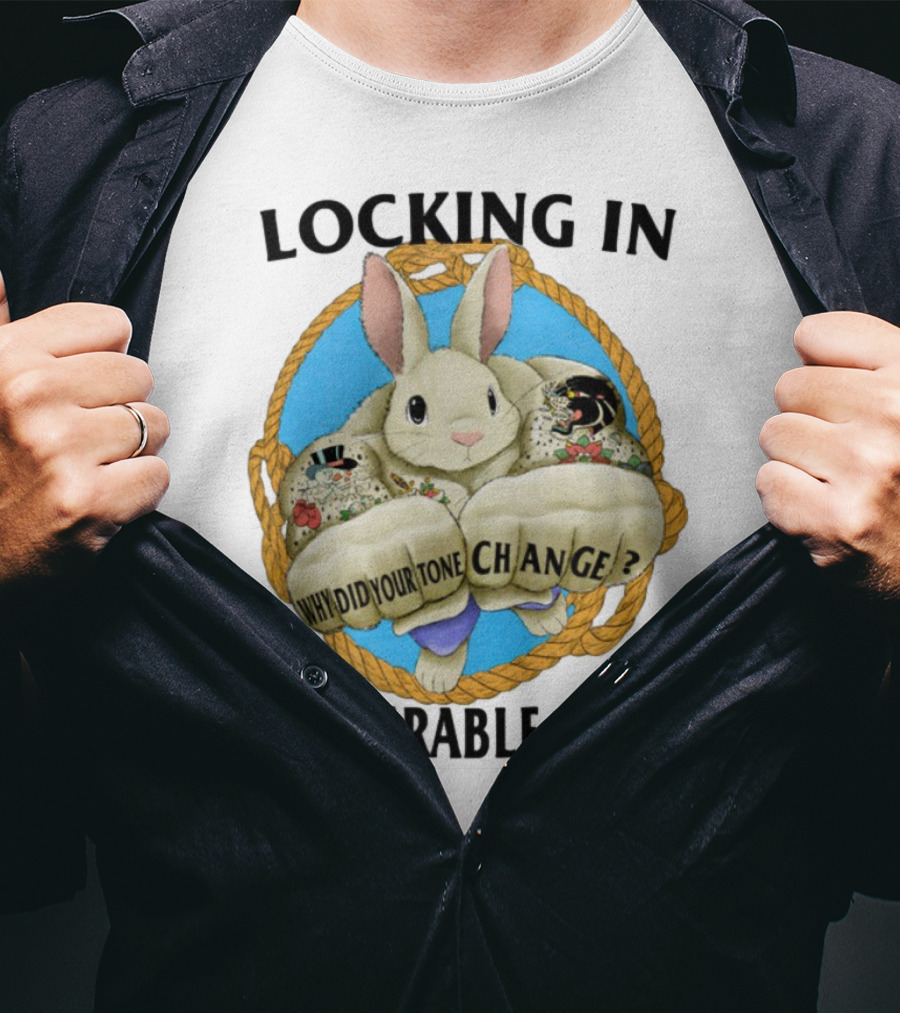 Locking In Vulnerable Style Rabbit Why Did Your Tone Change T-Shirt