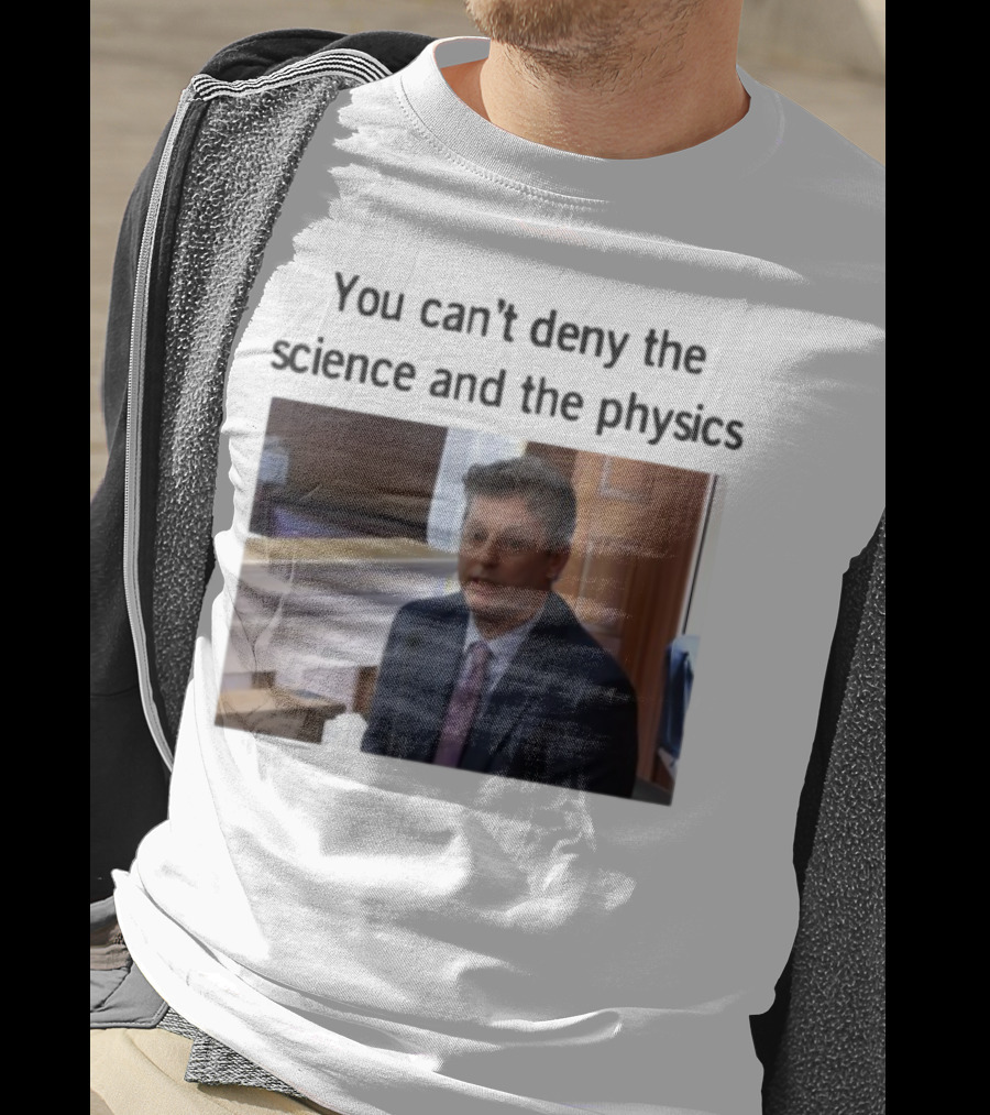 Aidan Kearney You Can't Deny The Science And The Physics Courtroom Moment T-Shirt