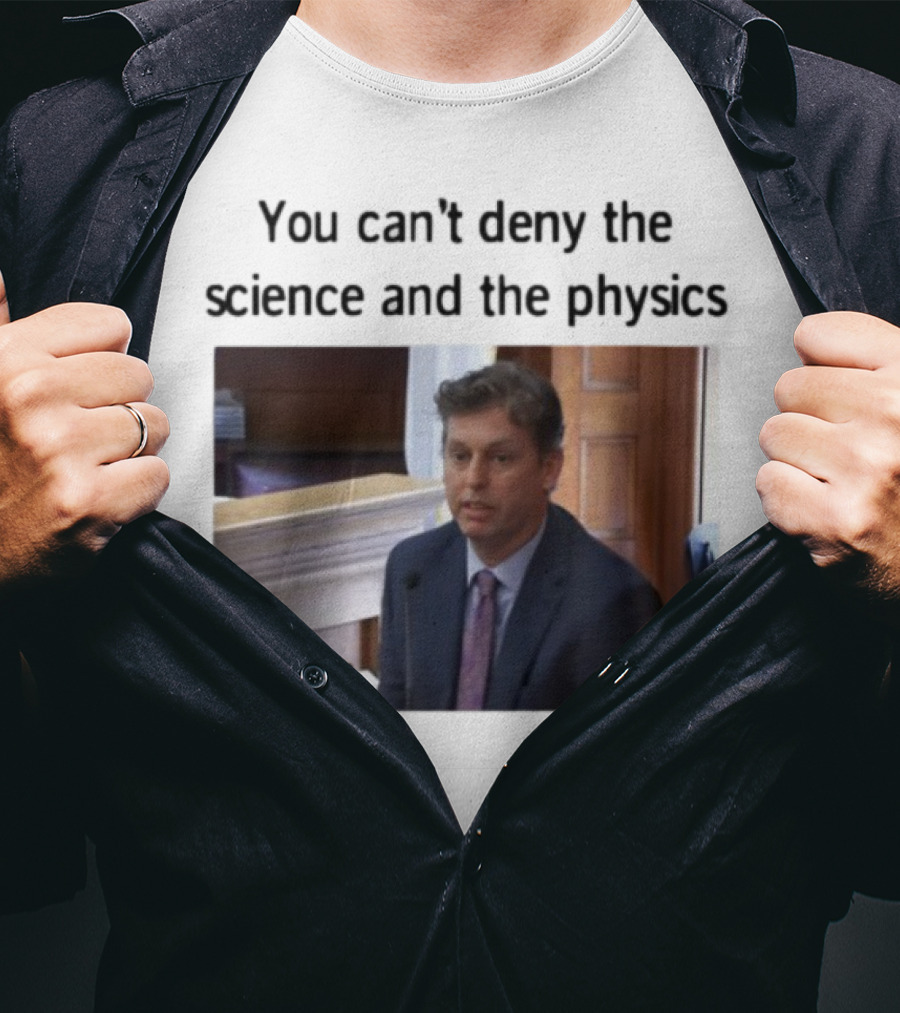 Aidan Kearney You Can't Deny The Science And The Physics Courtroom Moment T-Shirt