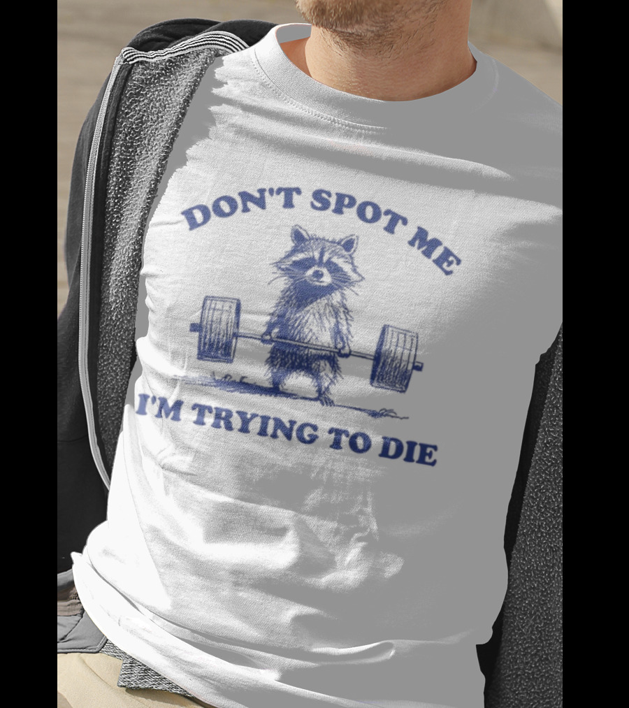 Don't Spot Me I'm Trying To Die Weightlifting Cat T-Shirt