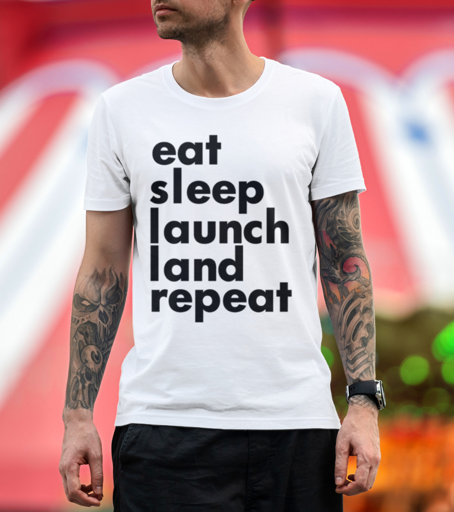 Eat Sleep Launch Land Repeat T-Shirt