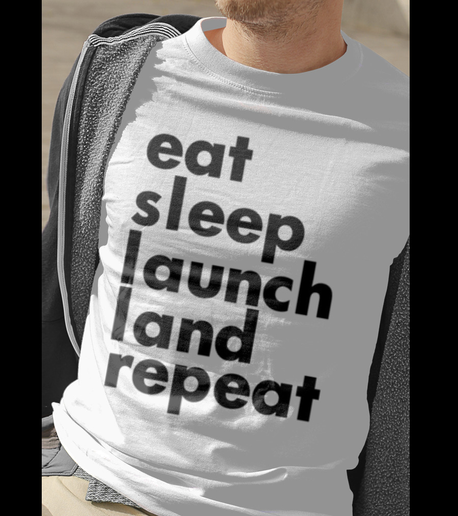 Eat Sleep Launch Land Repeat T-Shirt