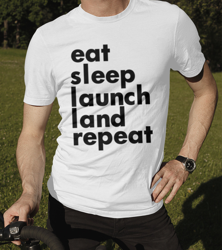 Eat Sleep Launch Land Repeat T-Shirt