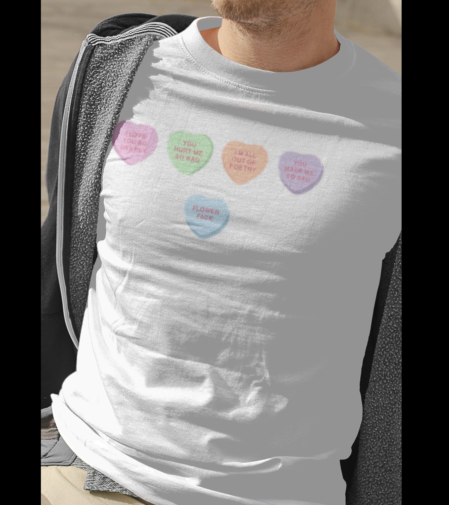Flower Face Candy Hearts I Love You So Deeply You Hurt Me So Bad I'm All Out Of Poetry You Made Me So Sad T-Shirt