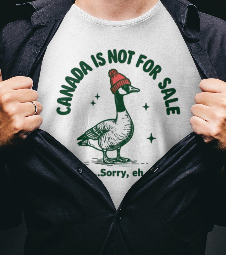 Canada Is Not For Sale Sorry Eh Goose Wearing Red Beanie T-Shirt