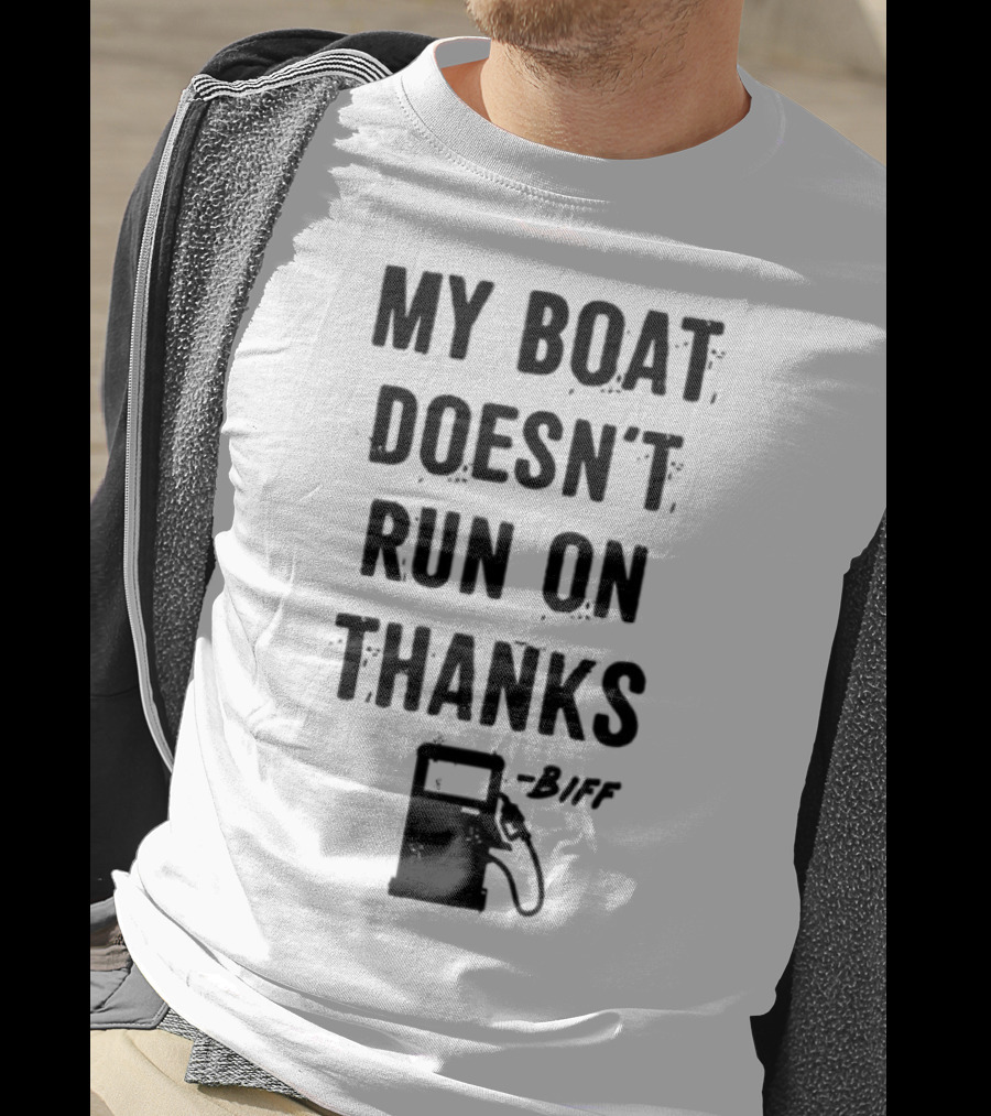 Limted Greg Biffle My Boat Doesn't Run On Thanks Pump Graphic T-Shirt