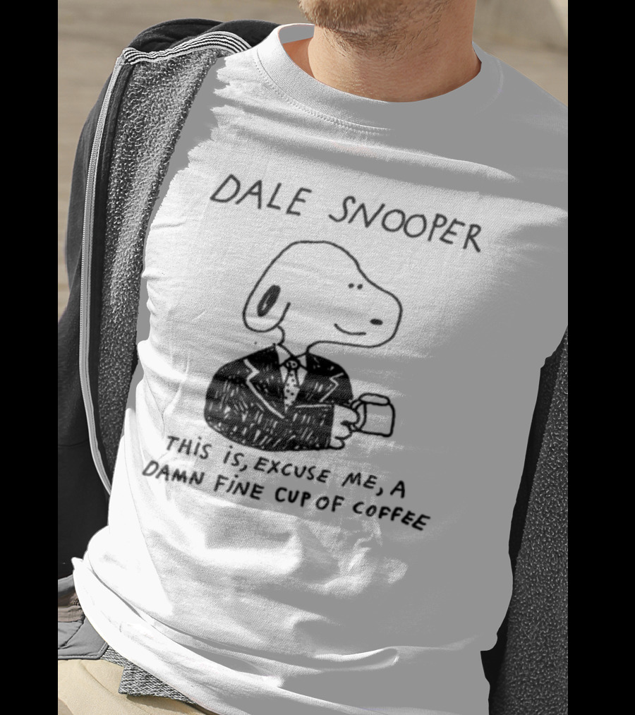 Dale Snooper This Is Excuse Me A Damn Fine Cup Of Coffee T-Shirt