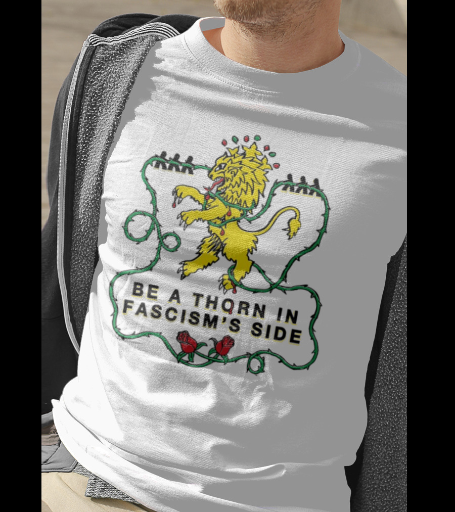 Be A Thorn In Fascism's Side Lion And Roses T-Shirt