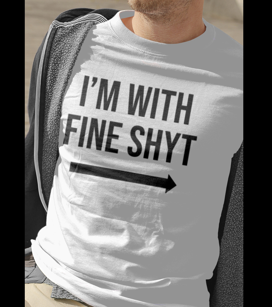 I'm With Fine Shyt Arrow T-Shirt