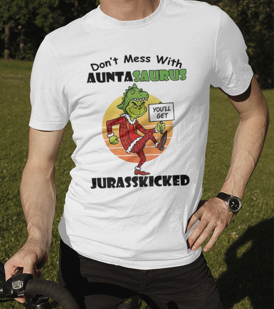 Don't Mess With Auntasaurus Grinch You'll Get Jurasskicked Christmas T-Shirt