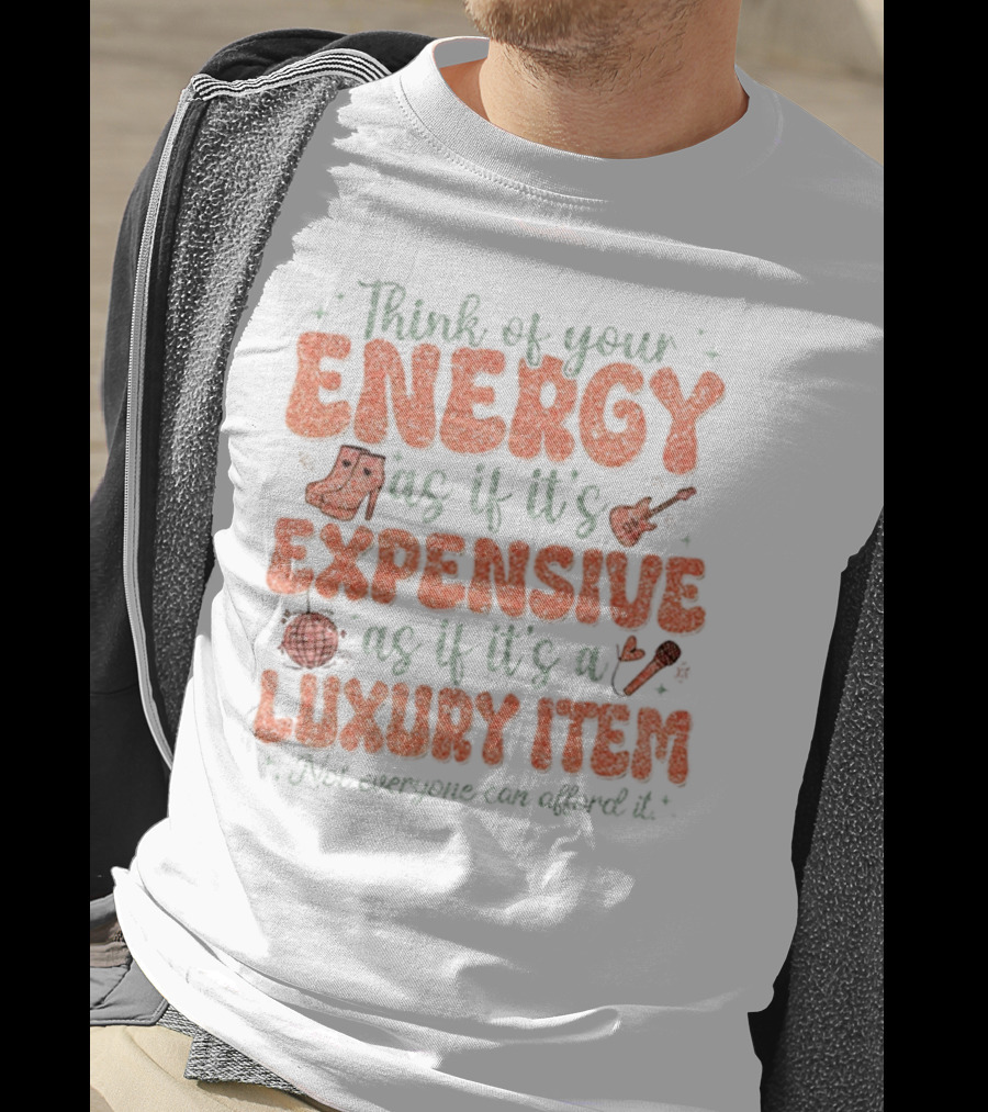 Think Of Your Energy As If It's Expensive As If It's A Luxury Item Not Everyone Can Afford It Boots And Guitar T-Shirt