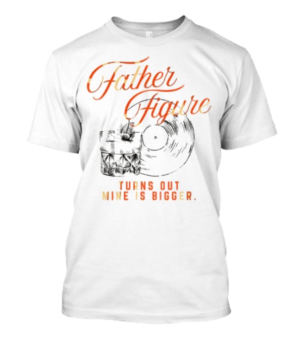 Father Figure Turns Out Mine Is Bigger Vintage Skull Record T-Shirt